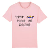 Stanley/Stella Creator - DTG - T-shirt "Trop GAY Pour Ce Monde" | PrideAvenue